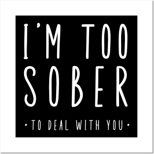 I'm Too Sober To Deal With You Posters and Art